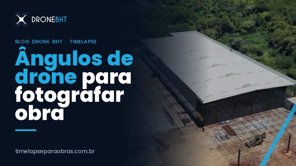 Ângulos de drone para fotografar obra: oblíquo, zenital e órbita