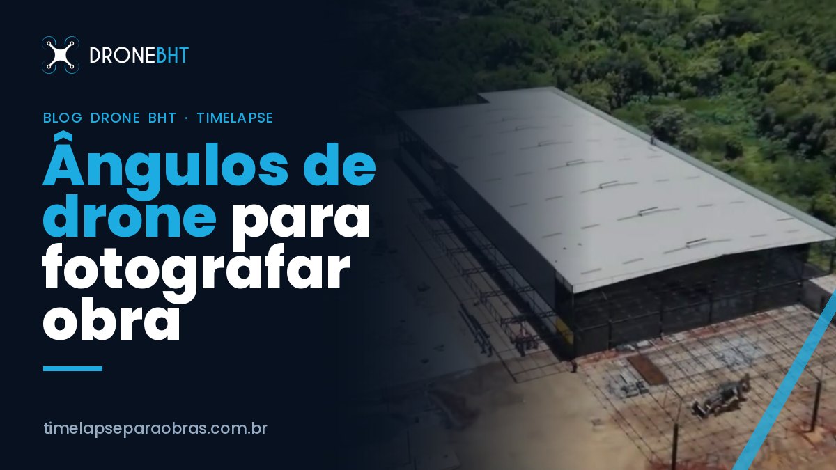 Ângulos de drone para fotografar obra: oblíquo, zenital e órbita