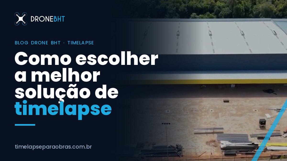 Empresa de timelapse para obras: como escolher a melhor solução