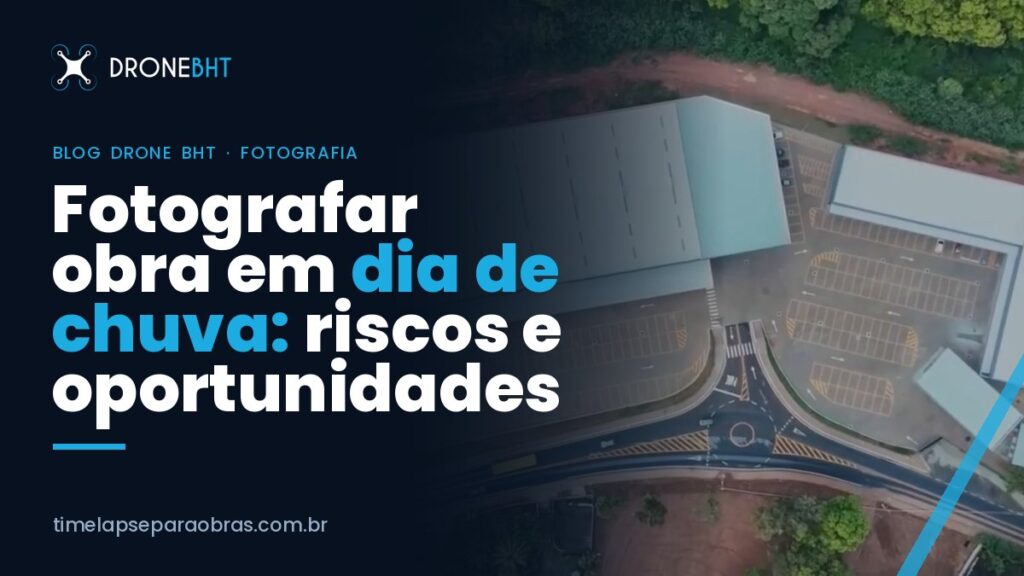 Fotografar obra em dia de chuva: riscos e oportunidades