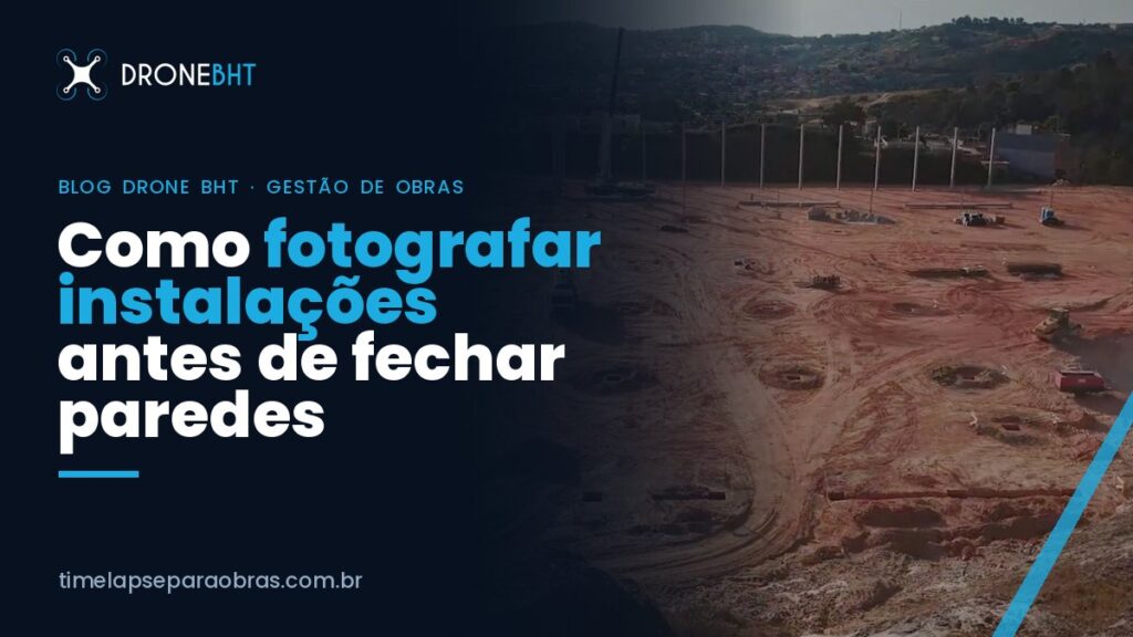 Fotos das instalações antes de fechar parede: por que e como registrar
