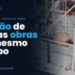 Gestão de várias obras ao mesmo tempo: como acompanhar todas de forma eficiente