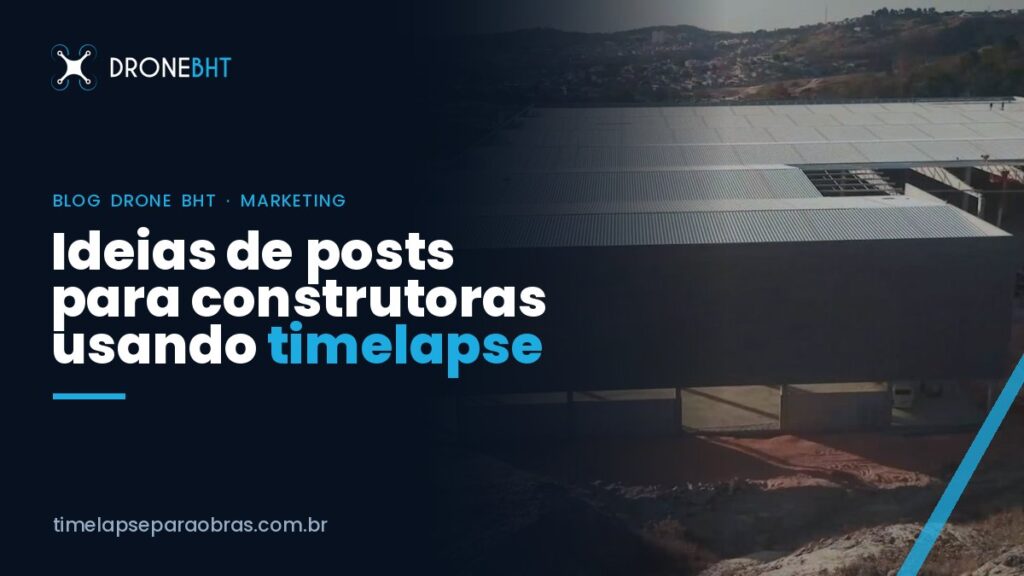 Ideias de posts para construtora: como usar imagens da obra no marketing