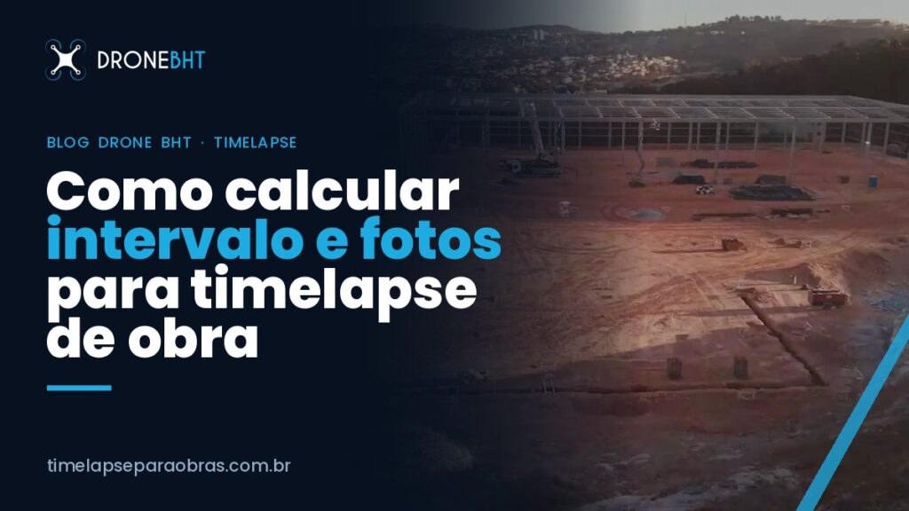 Intervalo de timelapse de obra: como calcular fotos e duração do vídeo