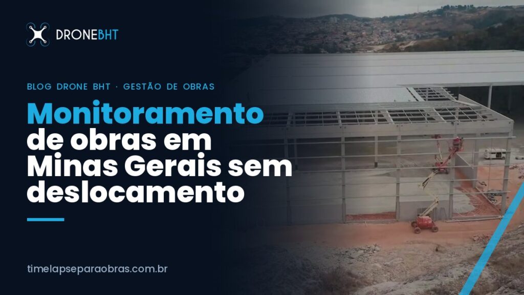 Monitoramento de obras em Minas Gerais: acompanhar canteiros no interior sem viajar toda semana