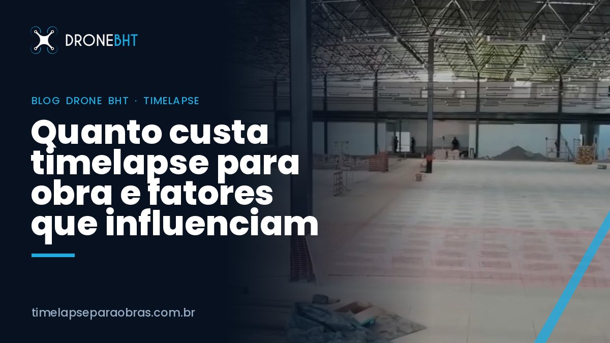Quanto custa timelapse para obra: o que influencia o investimento