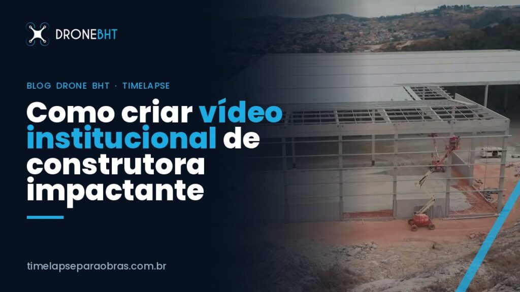 Vídeo institucional de construtora: o que mostrar para gerar impacto